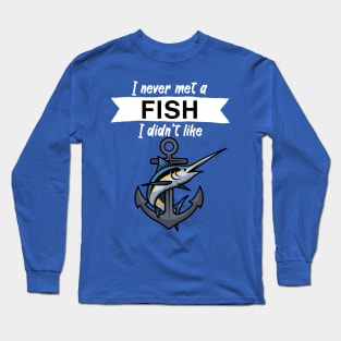 I never met a fish I didn’t like Long Sleeve T-Shirt